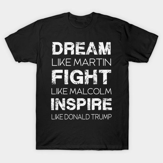 dream like martin fight like malcolm inspire like donald trump T-Shirt by Thai Quang